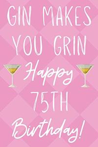 Gin Makes You Grin Happy 75th Birthday