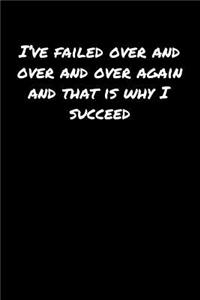 I've Failed Over and Over and Over Again and That Is Why I Succeed