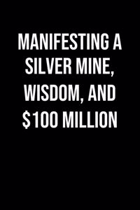 Manifesting A Silver Mine Wisdom And 100 Million