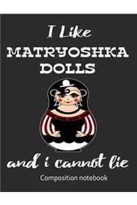 I Love Matryoshka Dolls And I Cannot Lie Composition Notebook