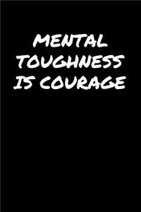Mental Toughness Is Courage
