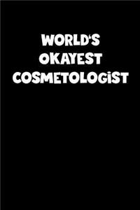 World's Okayest Cosmetologist Notebook - Cosmetologist Diary - Cosmetologist Journal - Funny Gift for Cosmetologist