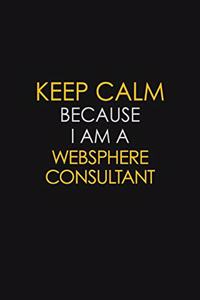 Keep Calm Because I Am A Websphere Consultant