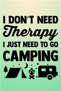 I Don't Need Therapy I Just need To Go Camping