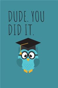 Dude. You Did It.