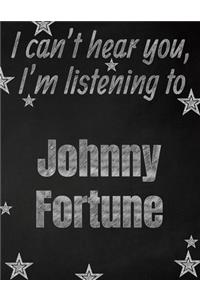 I can't hear you, I'm listening to Johnny Fortune creative writing lined notebook