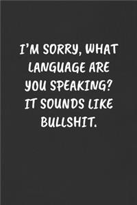 I'm Sorry, What Language Are You Speaking? It Sounds Like Bullshit.