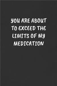 You Are about to Exceed the Limits of My Medication