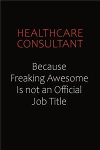 Healthcare Consultant Because Freaking Awesome Is Not An Official Job Title