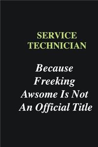 Service Technician Because Freeking Awsome is Not An Official Title