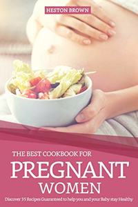 Best Cookbook for Pregnant Women: Discover 35 Recipes Guaranteed to Help You and Your Baby Stay Healthy