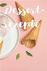 Dessert Rezepte: Notizbuch Für Alle Hobbyköchinnen Und Hobbyköche - Zum Sammeln Von Rezepten Für Nachspeisen - Für Köche, Köchinnen Und Alle, Die Gerne Dessert Essen