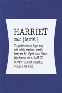 Harriet Noun [ Harriet ] the Perfect Woman Super Sexy with Infinite Charisma, Funny and Full of Good Ideas. Always Right Because She Is... Harriet