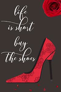 Life Is Short Buy the Shoes