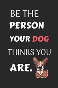 Be the Person Your Dog Thinks You Are.