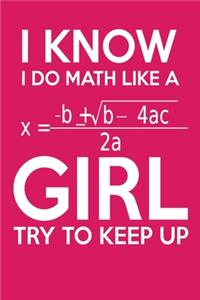 I Know I Do Math Like A Girl Try To Keep Up Math Journal