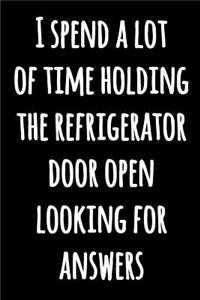 I Spend a Lot of Time Holding the Refrigerator