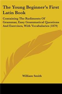 The Young Beginner's First Latin Book