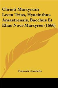 Christi Martyrum Lecta Trias, Hyacinthus Amastrensis, Bacchus Et Elias Novi-Martyres (1666)