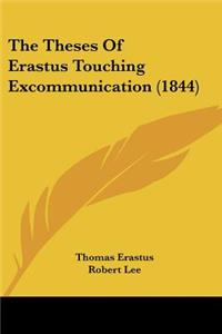 The Theses Of Erastus Touching Excommunication (1844)