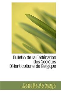 Bulletin de La F D Ration Des Soci T?'s Dhorticulture de Belgique