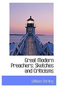 Great Modern Preachers: Sketches and Criticisms: Sketches and Criticisms