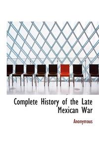 Complete History of the Late Mexican War