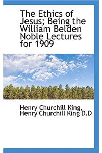 The Ethics of Jesus; Being the William Belden Noble Lectures for 1909