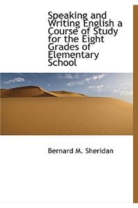 Speaking and Writing English a Course of Study for the Eight Grades of Elementary School