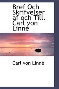 Bref Och Skrifvelser AF Och Till. Carl Von Linn