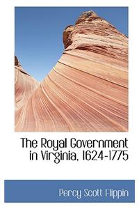 The Royal Government in Virginia, 1624-1775