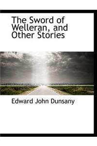 The Sword of Welleran, and Other Stories