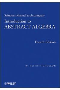 Solutions Manual to Accompany Introduction to Abstract Algebra, 4e