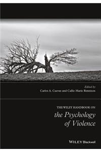 Wiley Handbook on the Psychology of Violence