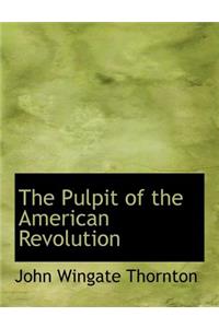 The Pulpit of the American Revolution