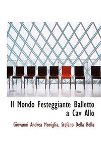 Il Mondo Festeggiante Balletto a Cav Allo