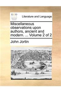 Miscellaneous Observations Upon Authors, Ancient and Modern. ... Volume 2 of 2
