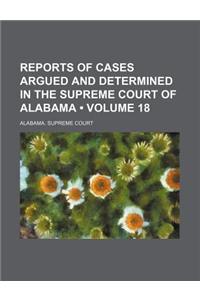 Reports of Cases Argued and Determined in the Supreme Court of Alabama (Volume 18)