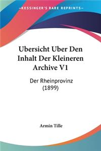 Ubersicht Uber Den Inhalt Der Kleineren Archive V1: Der Rheinprovinz (1899)