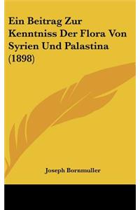 Ein Beitrag Zur Kenntniss Der Flora Von Syrien Und Palastina (1898)