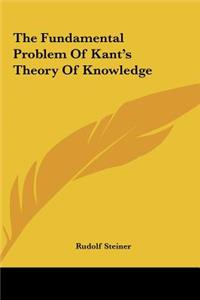 The Fundamental Problem Of Kant's Theory Of Knowledge