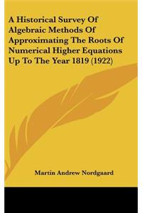 A Historical Survey of Algebraic Methods of Approximating the Roots of Numerical Higher Equations Up to the Year 1819 (1922)