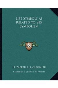 Life Symbols as Related to Sex Symbolism