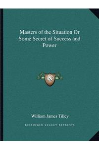 Masters of the Situation Or Some Secret of Success and Power