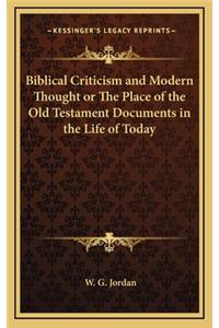Biblical Criticism and Modern Thought or the Place of the Old Testament Documents in the Life of Today