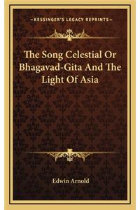 Song Celestial Or Bhagavad-Gita And The Light Of Asia