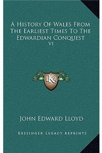A History Of Wales From The Earliest Times To The Edwardian Conquest