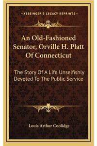 An Old-Fashioned Senator, Orville H. Platt Of Connecticut