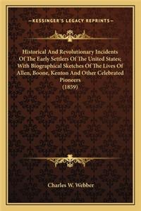 Historical And Revolutionary Incidents Of The Early Settlers Of The United States; With Biographical Sketches Of The Lives Of Allen, Boone, Kenton And Other Celebrated Pioneers (1859)