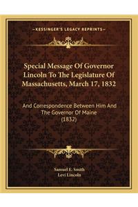 Special Message of Governor Lincoln to the Legislature of Massachusetts, March 17, 1832